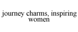 JOURNEY CHARMS, INSPIRING WOMEN trademark