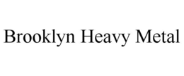 BROOKLYN HEAVY METAL trademark