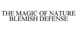 THE MAGIC OF NATURE BLEMISH DEFENSE trademark