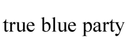TRUE BLUE PARTY trademark