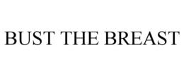 BUST THE BREAST trademark