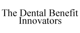 THE DENTAL BENEFIT INNOVATORS trademark