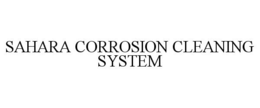 SAHARA CORROSION CLEANING SYSTEM trademark