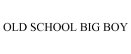 OLD SCHOOL BIG BOY trademark