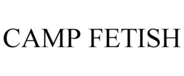 CAMP FETISH trademark