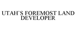 UTAH'S FOREMOST LAND DEVELOPER trademark
