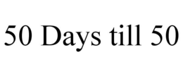50 DAYS TILL 50 trademark