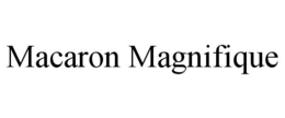 MACARON MAGNIFIQUE trademark