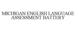 MICHIGAN ENGLISH LANGUAGE ASSESSMENT BATTERY trademark