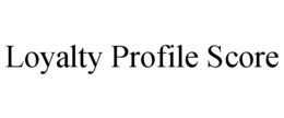 LOYALTY PROFILE SCORE trademark