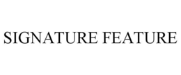 SIGNATURE FEATURE trademark