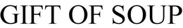 GIFT OF SOUP trademark