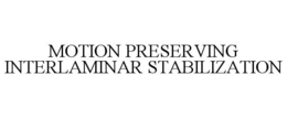 MOTION PRESERVING INTERLAMINAR STABILIZATION trademark
