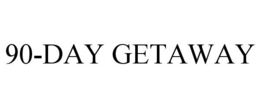 90-DAY GETAWAY trademark