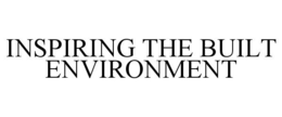 INSPIRING THE BUILT ENVIRONMENT trademark