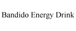 BANDIDO ENERGY DRINK trademark