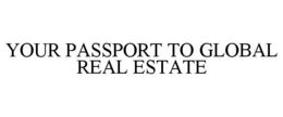 YOUR PASSPORT TO GLOBAL REAL ESTATE trademark