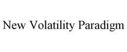 NEW VOLATILITY PARADIGM trademark