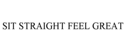 SIT STRAIGHT FEEL GREAT trademark