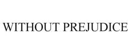 WITHOUT PREJUDICE trademark