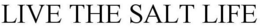 LIVE THE SALT LIFE trademark