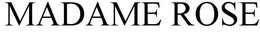 MADAME ROSE trademark