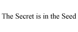 THE SECRET IS IN THE SEED trademark
