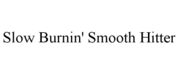 SLOW BURNIN' SMOOTH HITTER trademark