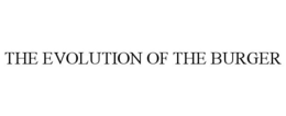 THE EVOLUTION OF THE BURGER trademark