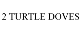 2 TURTLE DOVES trademark