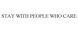 STAY WITH PEOPLE WHO CARE trademark