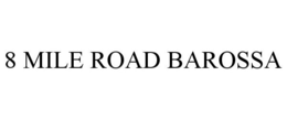 8 MILE ROAD BAROSSA trademark