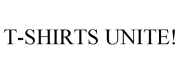 T-SHIRTS UNITE! trademark