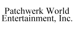 PATCHWERK WORLD ENTERTAINMENT, INC. trademark