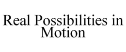 REAL POSSIBILITIES IN MOTION trademark