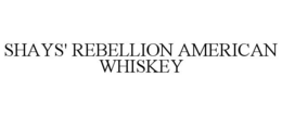 SHAYS' REBELLION AMERICAN WHISKEY trademark
