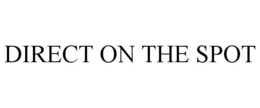 DIRECT ON THE SPOT trademark