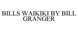 BILLS WAIKIKI BY BILL GRANGER trademark