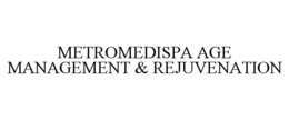 METROMEDISPA AGE MANAGEMENT & REJUVENATION trademark