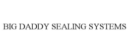 BIG DADDY SEALING SYSTEMS trademark
