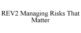 REV2 MANAGING RISKS THAT MATTER trademark