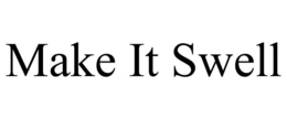 MAKE IT SWELL trademark