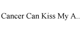 CANCER CAN KISS MY A.. trademark