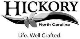 HICKORY NORTH CAROLINA LIFE. WELL CRAFTED. trademark