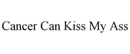 CANCER CAN KISS MY ASS trademark