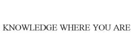 KNOWLEDGE WHERE YOU ARE trademark