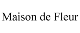 MAISON DE FLEUR trademark