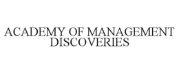 ACADEMY OF MANAGEMENT DISCOVERIES trademark