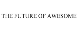 THE FUTURE OF AWESOME trademark
