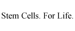 STEM CELLS. FOR LIFE. trademark